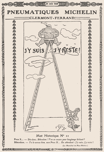 Publicité de 1909 illustrée par O'Galop et tirée de la revue 'je sais tout'. Bibendum triomphateur semble indétronable et emprunte au général Mac Mahon ce célèbre mot historique: 'j'y suis, j'y reste' à qui lui demande de laisser sa place.
